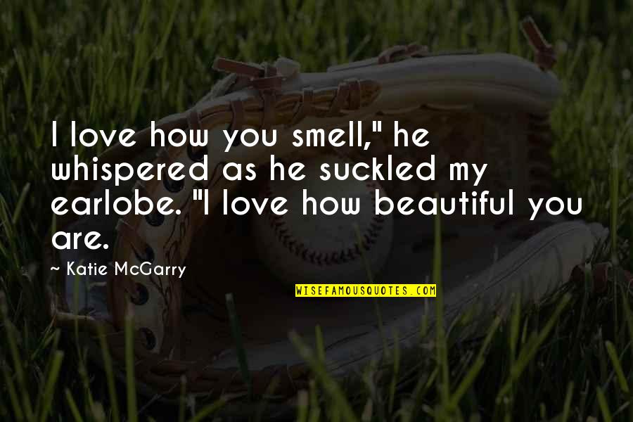 The Most Beautiful I Love You Quotes By Katie McGarry: I love how you smell," he whispered as