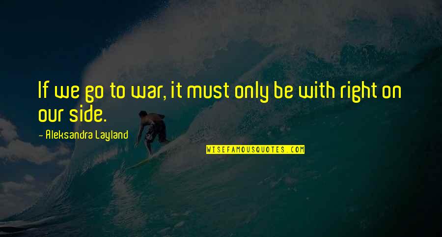 The Most Beautiful Lady In The World Quotes By Aleksandra Layland: If we go to war, it must only