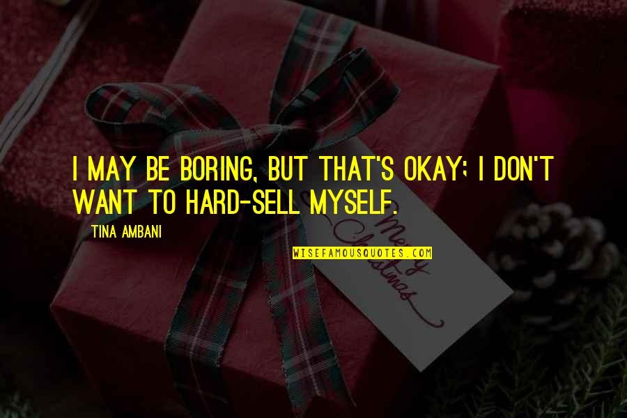 The Most Beautiful Lady In The World Quotes By Tina Ambani: I may be boring, but that's okay; I