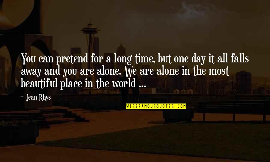 The Most Beautiful Place In The World Quotes By Jean Rhys: You can pretend for a long time, but