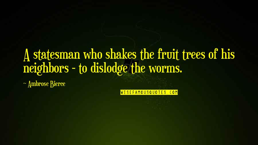 The Most Beautiful Short Love Quotes By Ambrose Bierce: A statesman who shakes the fruit trees of