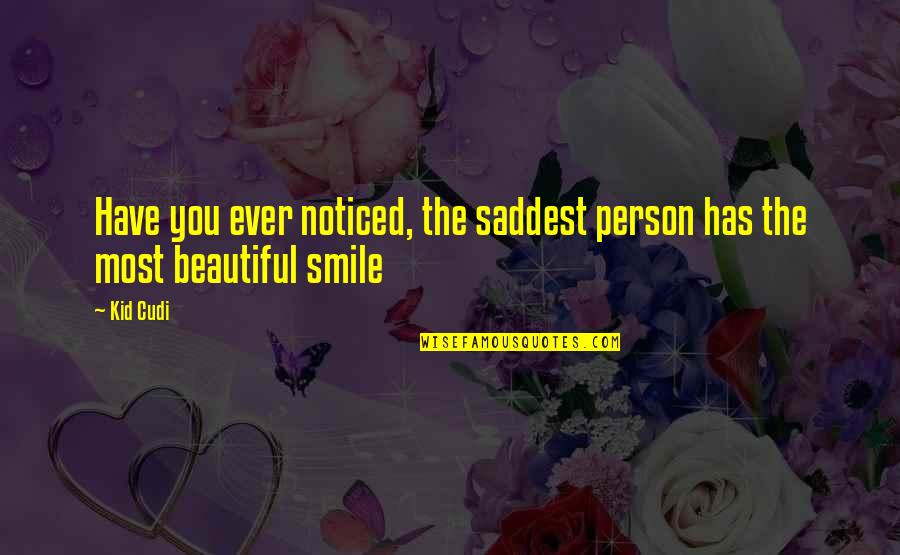 The Most Beautiful Smile Quotes By Kid Cudi: Have you ever noticed, the saddest person has