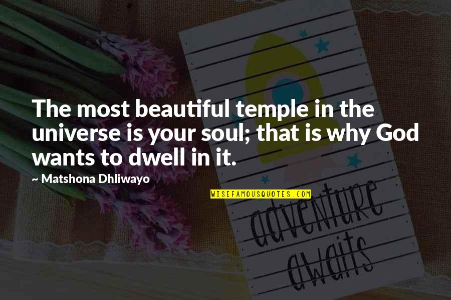 The Most Beautiful Spiritual Quotes By Matshona Dhliwayo: The most beautiful temple in the universe is