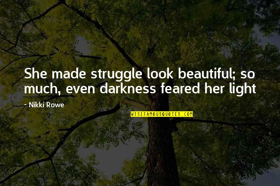 The Most Beautiful Spiritual Quotes By Nikki Rowe: She made struggle look beautiful; so much, even