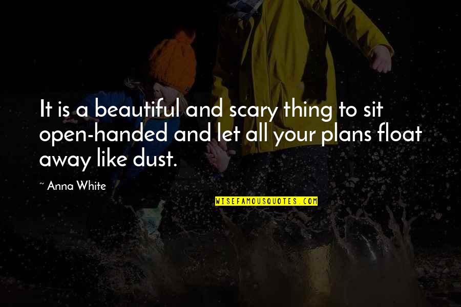 The Most Beautiful Thing In Life Quotes By Anna White: It is a beautiful and scary thing to