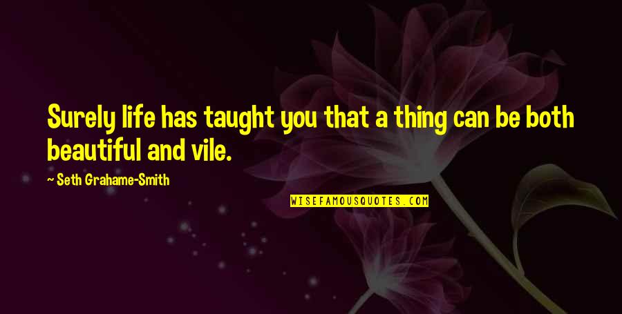 The Most Beautiful Thing In Life Quotes By Seth Grahame-Smith: Surely life has taught you that a thing