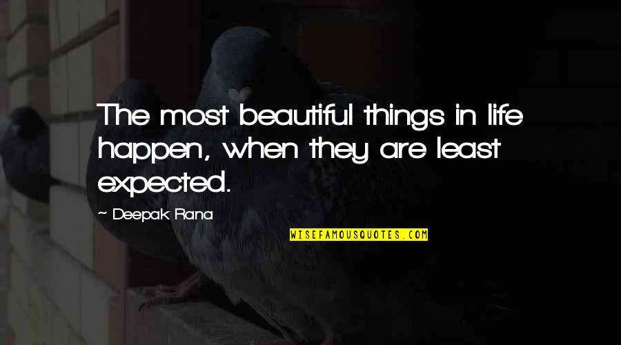 The Most Beautiful Things In Life Quotes By Deepak Rana: The most beautiful things in life happen, when