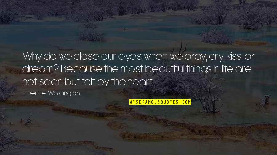 The Most Beautiful Things In Life Quotes By Denzel Washington: Why do we close our eyes when we