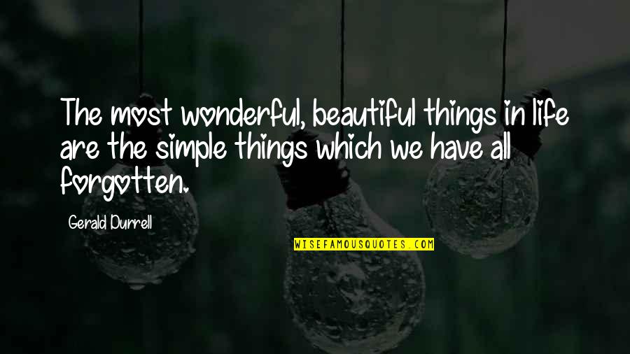 The Most Beautiful Things In Life Quotes By Gerald Durrell: The most wonderful, beautiful things in life are The Most Beautiful Things In Life Quotes By Gerald Durrell: The most wonderful, beautiful things in life are