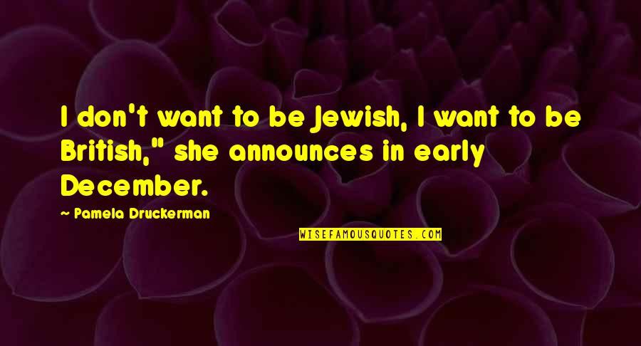 The Most British Quotes By Pamela Druckerman: I don't want to be Jewish, I want