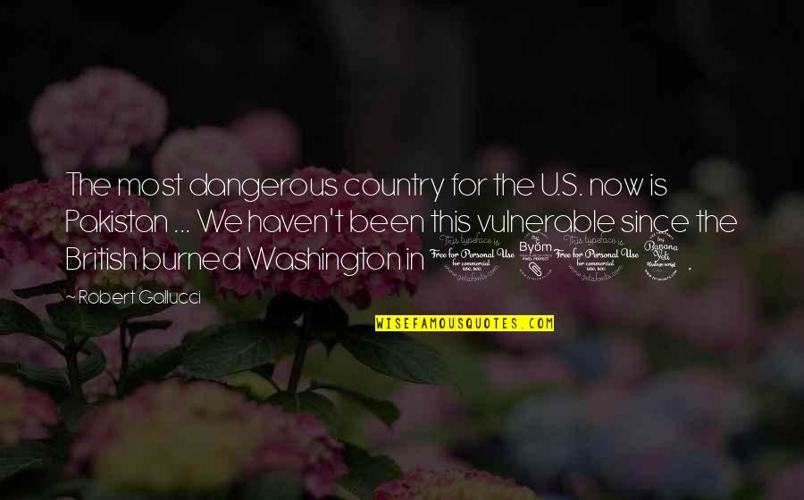 The Most British Quotes By Robert Gallucci: The most dangerous country for the U.S. now