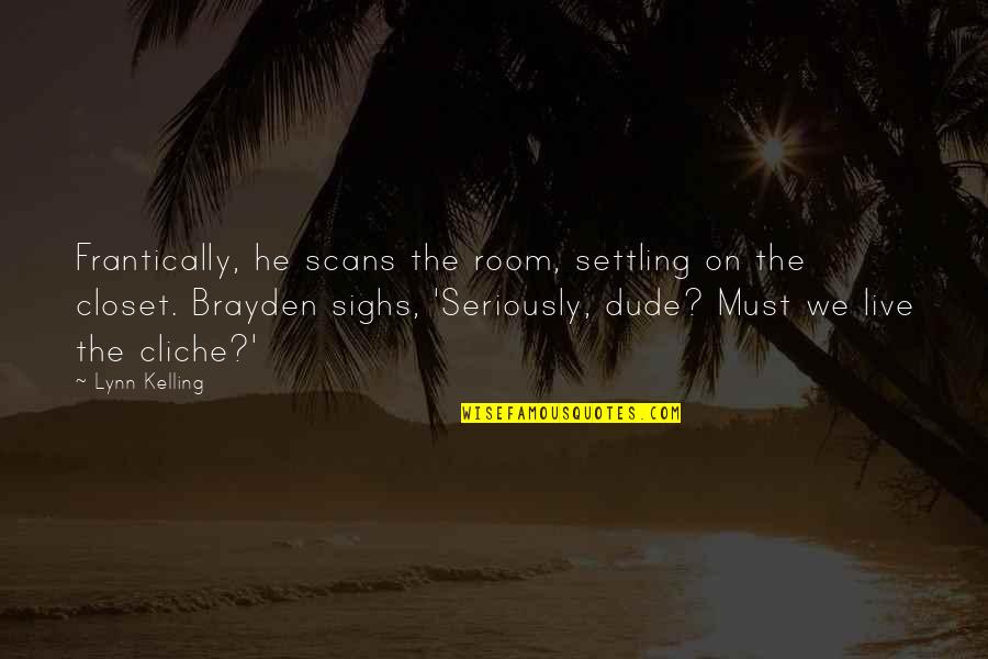 The Most Cliche Quotes By Lynn Kelling: Frantically, he scans the room, settling on the
