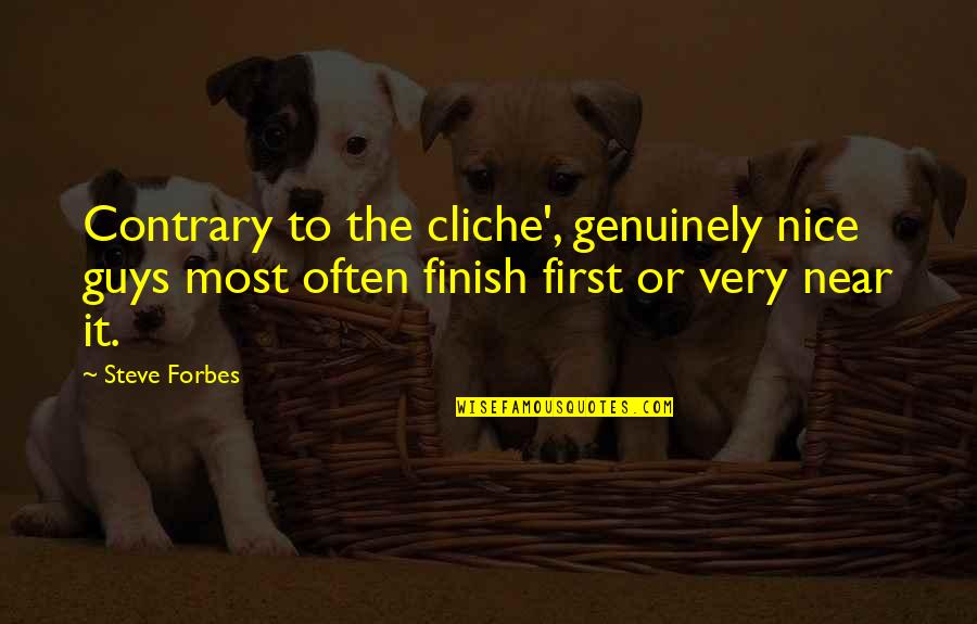The Most Cliche Quotes By Steve Forbes: Contrary to the cliche', genuinely nice guys most