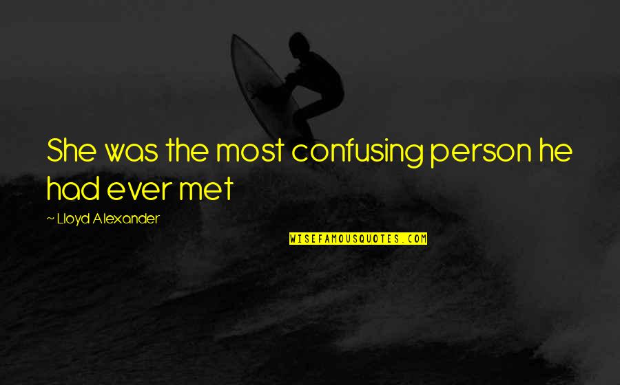 The Most Confusing Quotes By Lloyd Alexander: She was the most confusing person he had