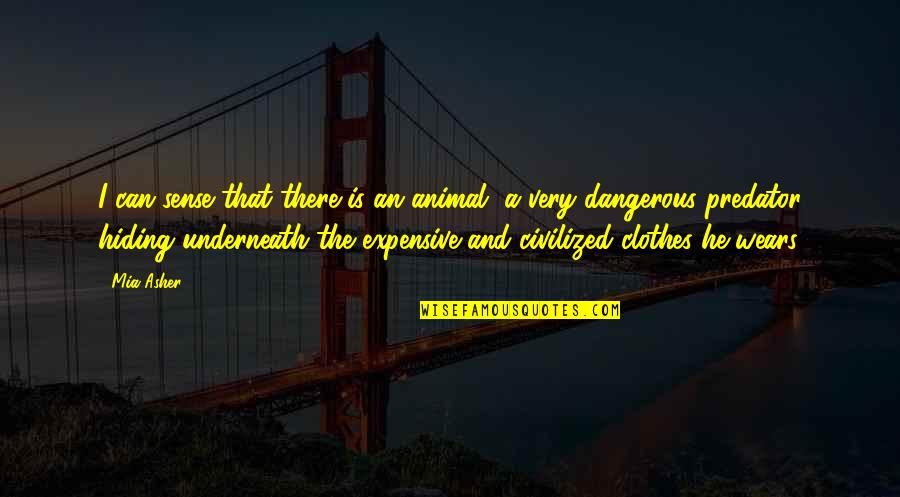 The Most Dangerous Animal Quotes By Mia Asher: I can sense that there is an animal,