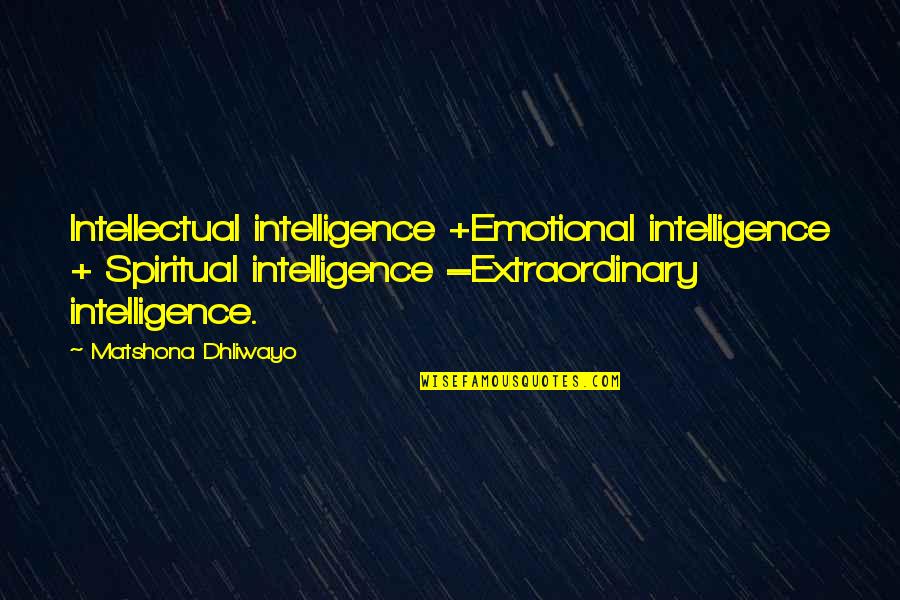 The Most Emotional Quote Quotes By Matshona Dhliwayo: Intellectual intelligence +Emotional intelligence + Spiritual intelligence =Extraordinary The Most Emotional Quote Quotes By Matshona Dhliwayo: Intellectual intelligence +Emotional intelligence + Spiritual intelligence =Extraordinary