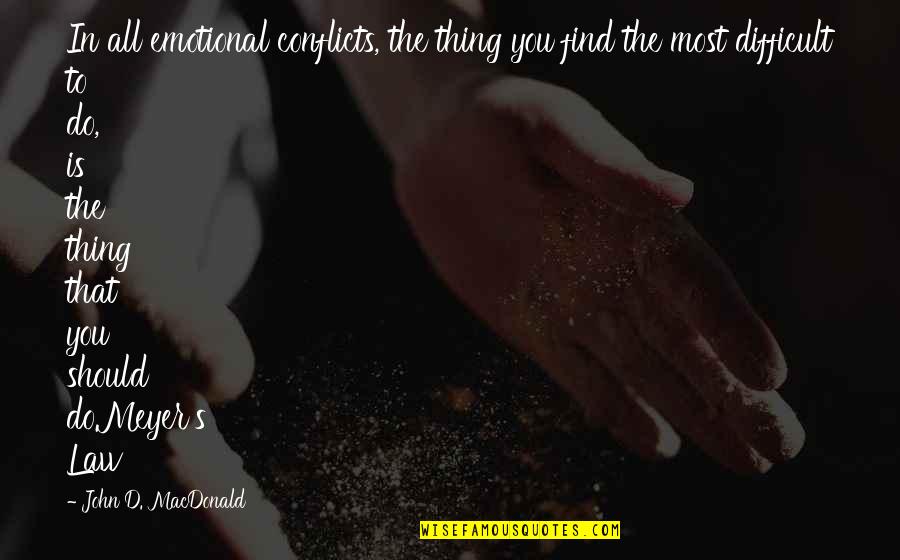 The Most Emotional Quotes By John D. MacDonald: In all emotional conflicts, the thing you find The Most Emotional Quotes By John D. MacDonald: In all emotional conflicts, the thing you find