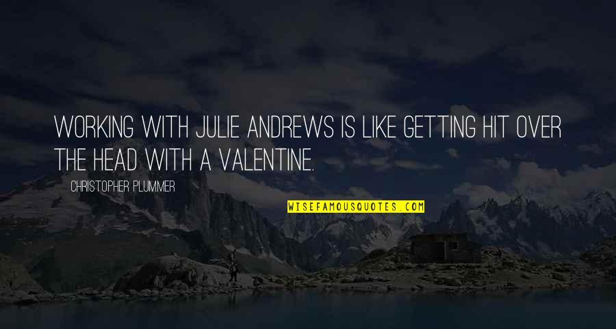 The Most Funny Valentine Quotes By Christopher Plummer: Working with Julie Andrews is like getting hit The Most Funny Valentine Quotes By Christopher Plummer: Working with Julie Andrews is like getting hit