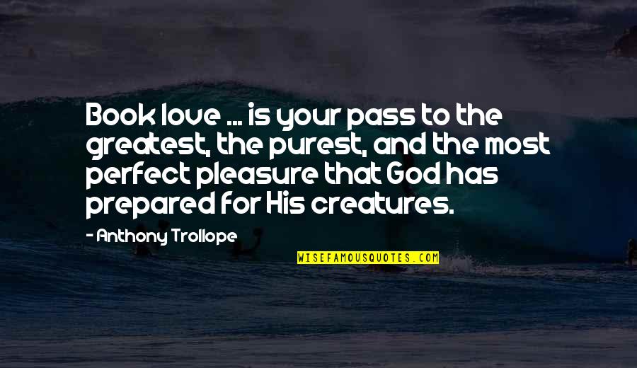 The Most Greatest Love Quotes By Anthony Trollope: Book love ... is your pass to the