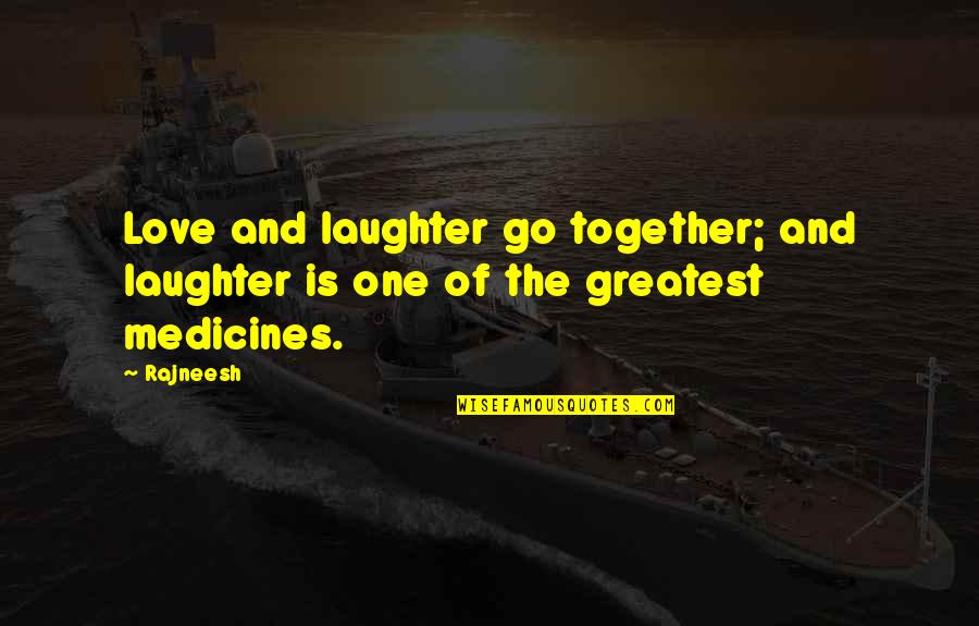 The Most Greatest Love Quotes By Rajneesh: Love and laughter go together; and laughter is