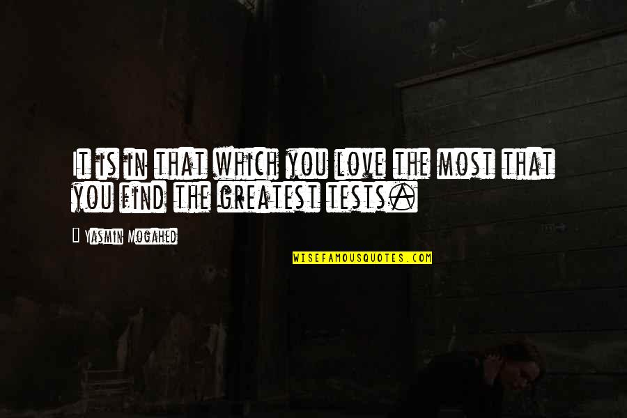 The Most Greatest Love Quotes By Yasmin Mogahed: It is in that which you love the