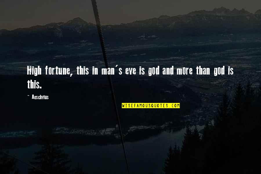 The Most High God Quotes By Aeschylus: High fortune, this in man's eye is god