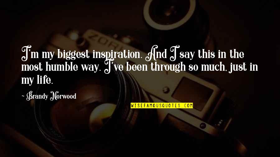 The Most Humble Quotes By Brandy Norwood: I'm my biggest inspiration. And I say this