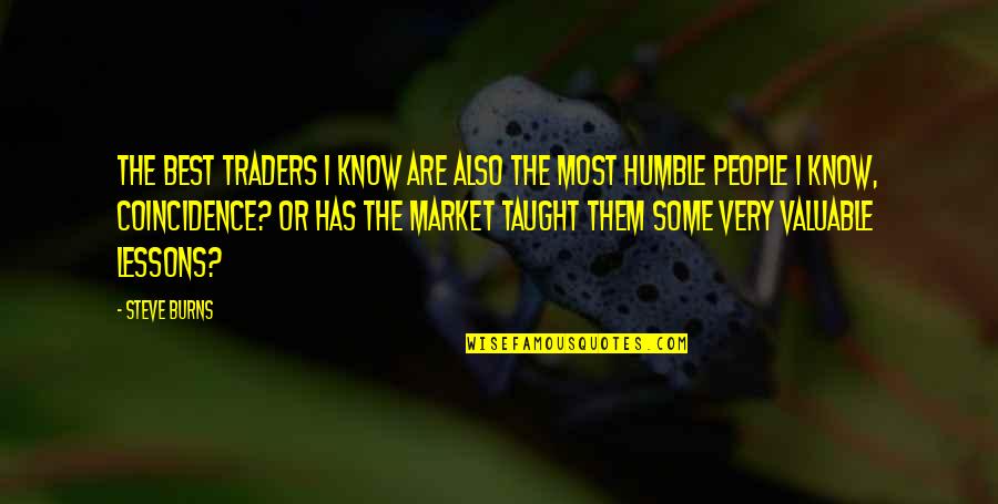 The Most Humble Quotes By Steve Burns: The best traders I know are also the