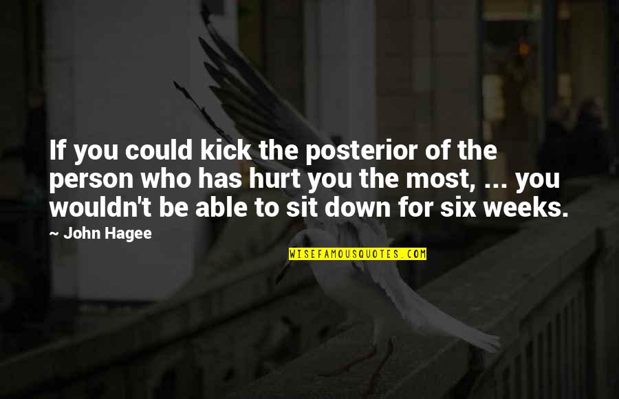 The Most Hurt Quotes By John Hagee: If you could kick the posterior of the The Most Hurt Quotes By John Hagee: If you could kick the posterior of the