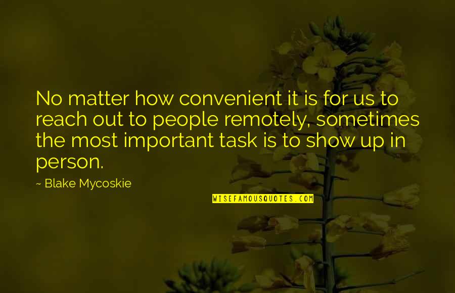 The Most Important Person Quotes By Blake Mycoskie: No matter how convenient it is for us