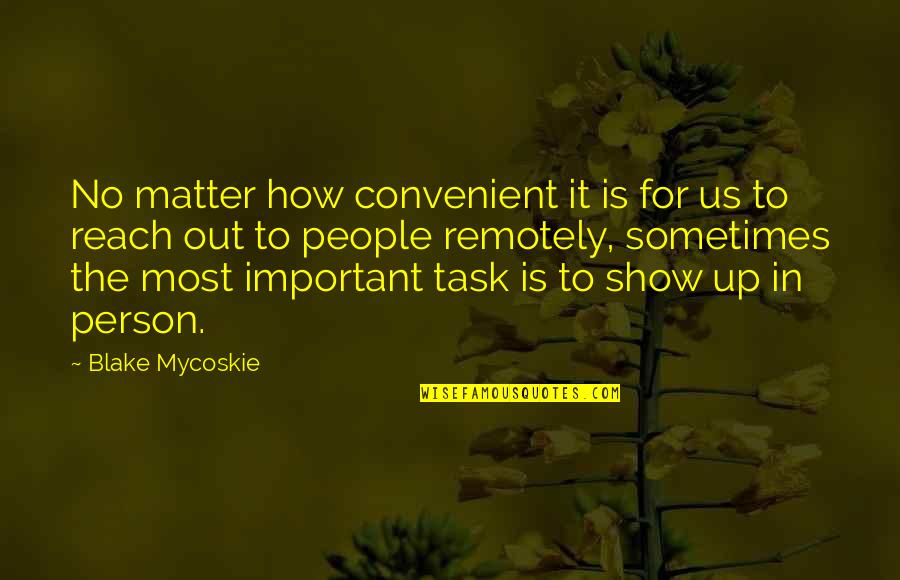 The Most Important Person Quotes By Blake Mycoskie: No matter how convenient it is for us The Most Important Person Quotes By Blake Mycoskie: No matter how convenient it is for us