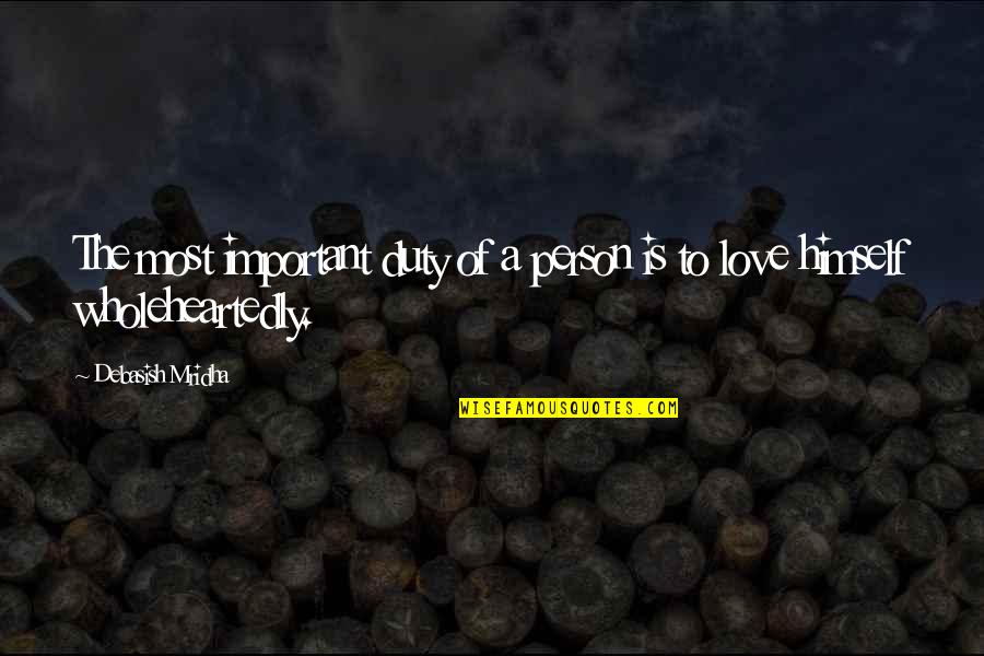 The Most Important Person Quotes By Debasish Mridha: The most important duty of a person is The Most Important Person Quotes By Debasish Mridha: The most important duty of a person is
