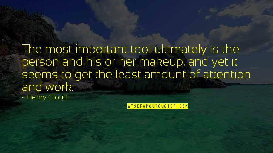 The Most Important Person Quotes By Henry Cloud: The most important tool ultimately is the person