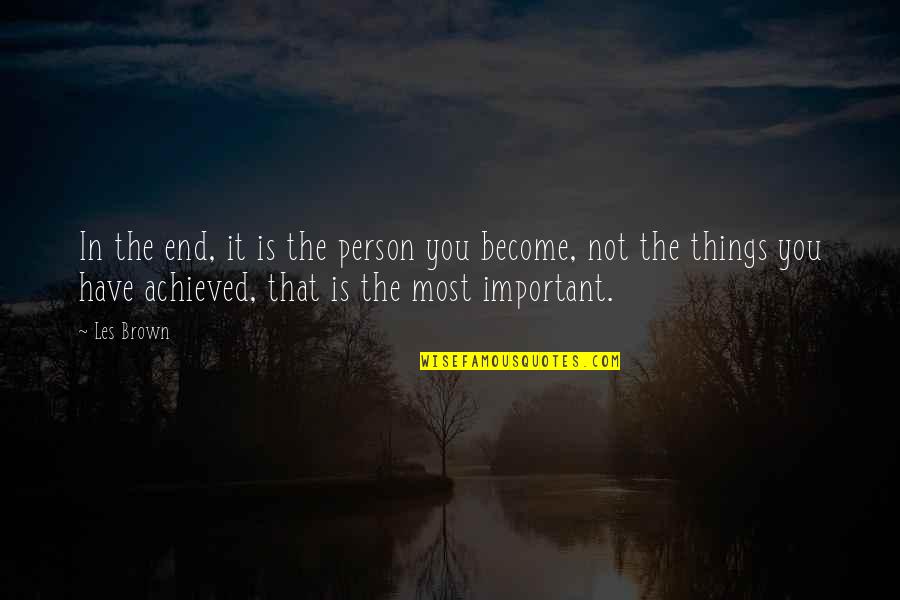 The Most Important Person Quotes By Les Brown: In the end, it is the person you The Most Important Person Quotes By Les Brown: In the end, it is the person you