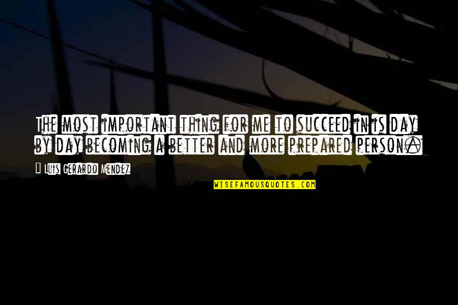 The Most Important Person Quotes By Luis Gerardo Mendez: The most important thing for me to succeed The Most Important Person Quotes By Luis Gerardo Mendez: The most important thing for me to succeed