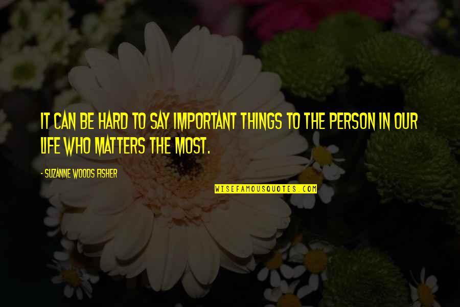 The Most Important Person Quotes By Suzanne Woods Fisher: It can be hard to say important things The Most Important Person Quotes By Suzanne Woods Fisher: It can be hard to say important things