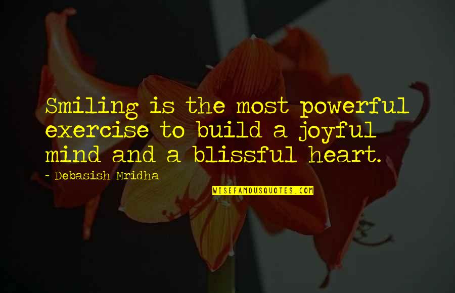 The Most Inspirational Quotes By Debasish Mridha: Smiling is the most powerful exercise to build