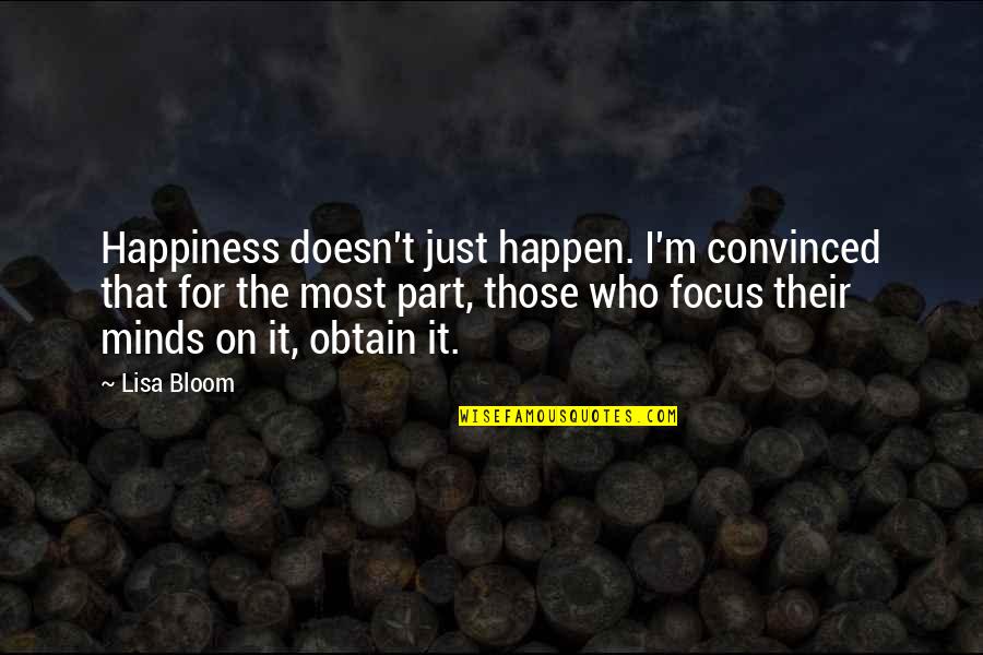 The Most Inspirational Quotes By Lisa Bloom: Happiness doesn't just happen. I'm convinced that for