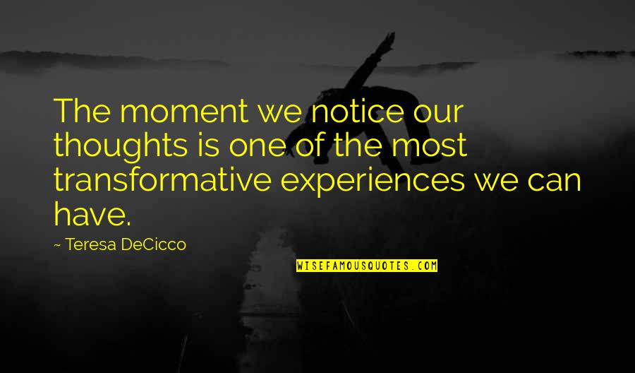 The Most Inspirational Quotes By Teresa DeCicco: The moment we notice our thoughts is one