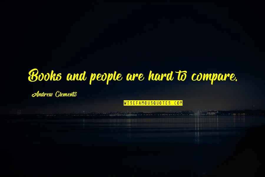 The Most Interesting Man In The World From Dos Equis Quotes By Andrew Clements: Books and people are hard to compare.