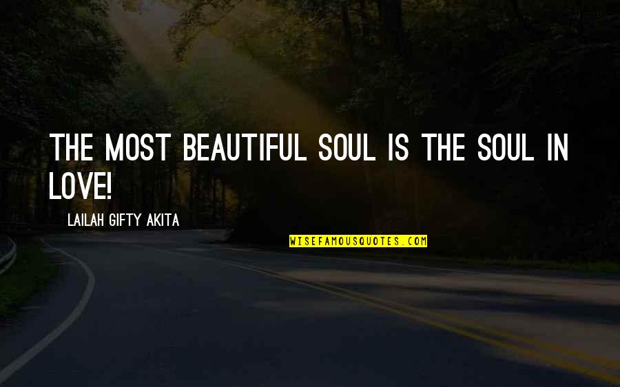 The Most Love Quotes By Lailah Gifty Akita: The most beautiful soul is the soul in