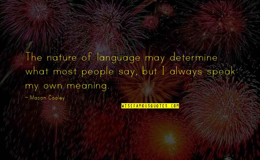 The Most Meaning Quotes By Mason Cooley: The nature of language may determine what most