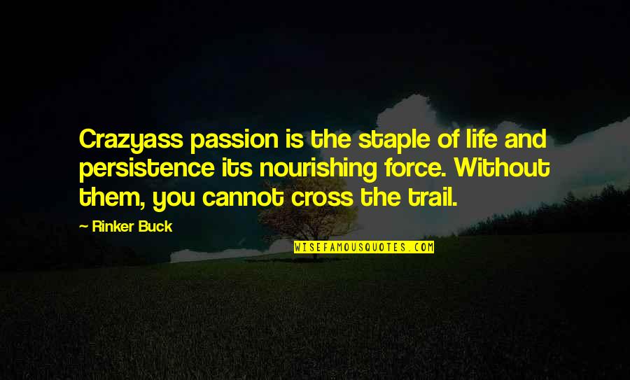 The Most Meaningful Friendship Quotes By Rinker Buck: Crazyass passion is the staple of life and