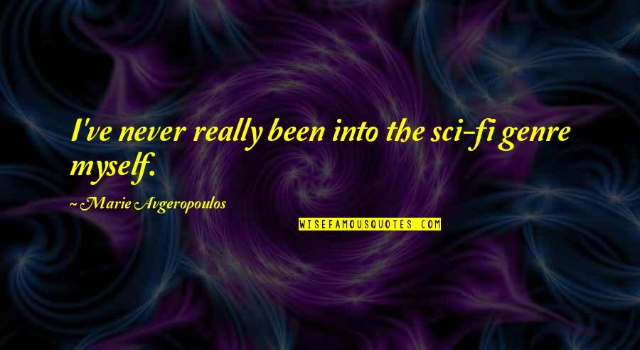 The Most Painful Goodbyes Quotes By Marie Avgeropoulos: I've never really been into the sci-fi genre The Most Painful Goodbyes Quotes By Marie Avgeropoulos: I've never really been into the sci-fi genre