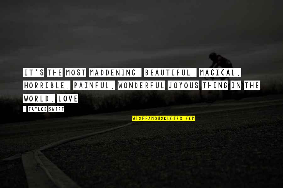 The Most Painful Thing In The World Quotes By Taylor Swift: It's the most maddening, beautiful, magical, horrible, painful,