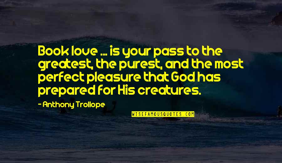 The Most Perfect Love Quotes By Anthony Trollope: Book love ... is your pass to the