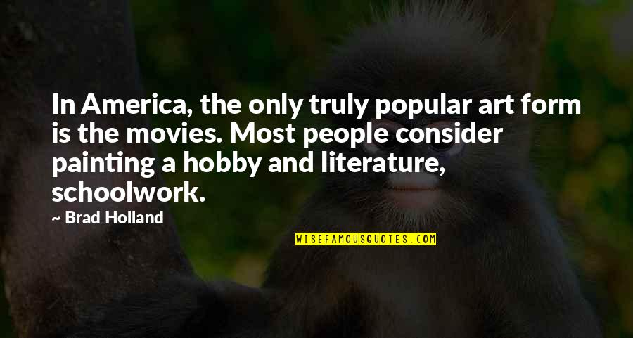 The Most Popular Quotes By Brad Holland: In America, the only truly popular art form