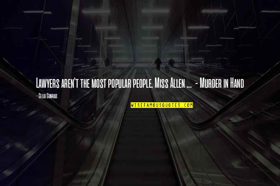 The Most Popular Quotes By Celia Conrad: Lawyers aren't the most popular people, Miss Allen