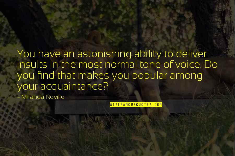 The Most Popular Quotes By Miranda Neville: You have an astonishing ability to deliver insults