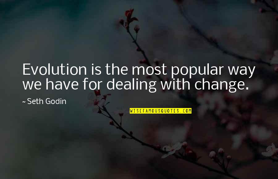 The Most Popular Quotes By Seth Godin: Evolution is the most popular way we have